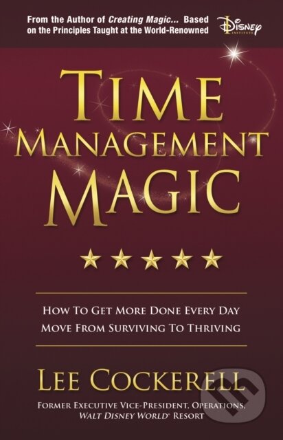 Kniha: Time Management Magic (Lee Cockerell). Morgan James Publishing, 2019