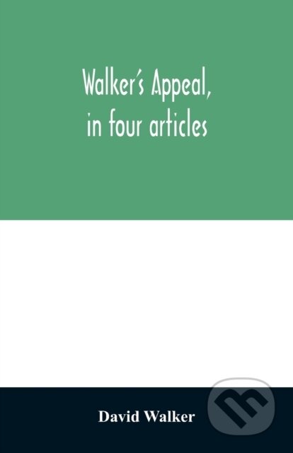 Kniha: Walker's appeal, in four articles, (David Walker). Alpha Edition, 2020