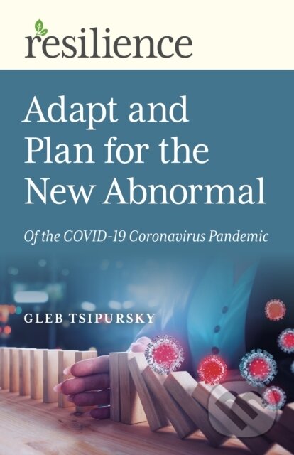 Kniha: Resilience: Adapt and Plan for the New Abnormal of the COVID-19 Coronavirus Pandemic (Gleb Tsipursky). , 2020
