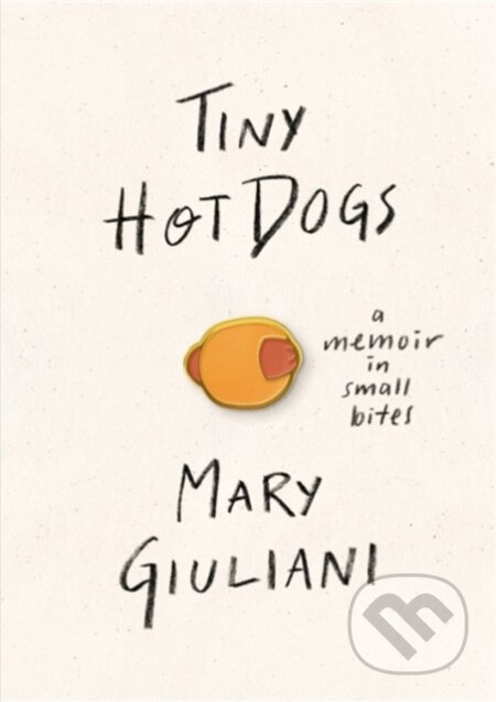 Kniha: Tiny Hot Dogs (Mary Giuliani). , 2019