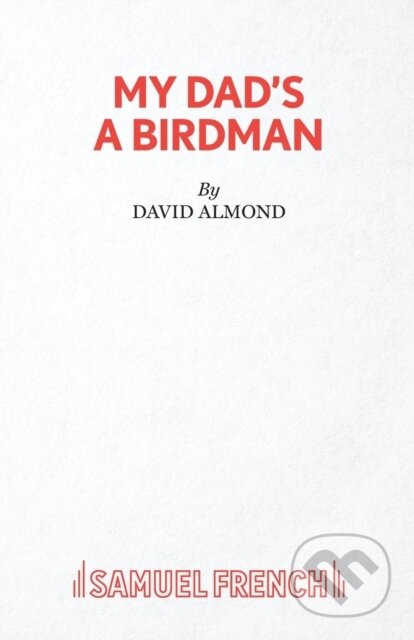 Kniha: My Dad's A Birdman (David Almond). Samuel French, 2020