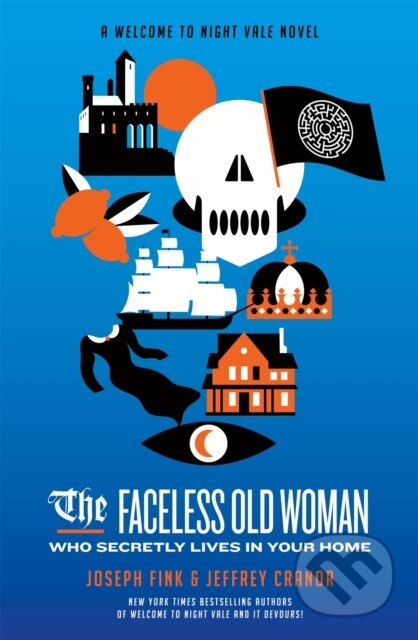 The Faceless Old Woman Who Secretly Lives in Your Home: A Welcome to Night Vale Novel