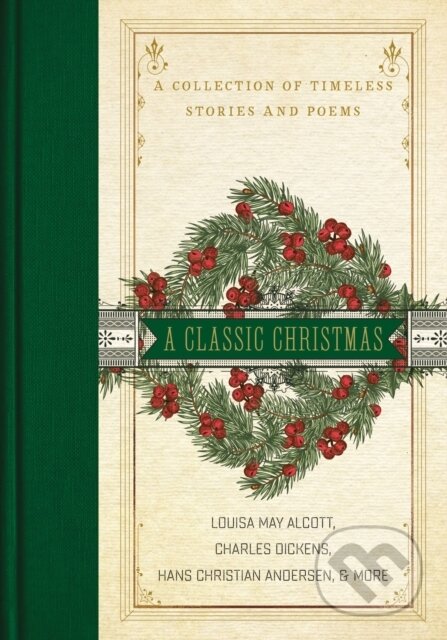 Kniha: A Classic Christmas (Charles Dickens, Louisa May Alcott a Hans Christian Andersen). Thomas Nelson Publishers, 2019