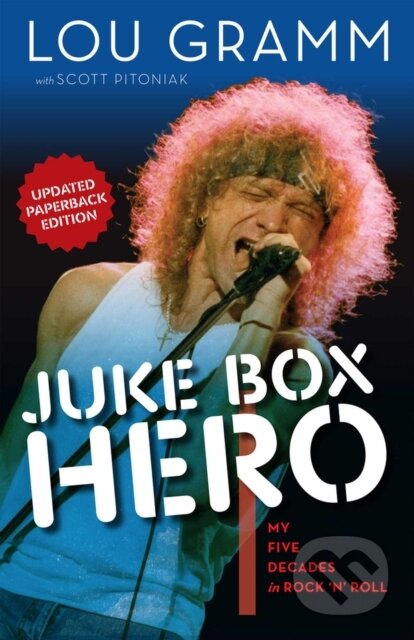 Juke Box Hero (My Five Decades in Rock 'N' Roll) - Lou Gramm, Scott Pitoniak
