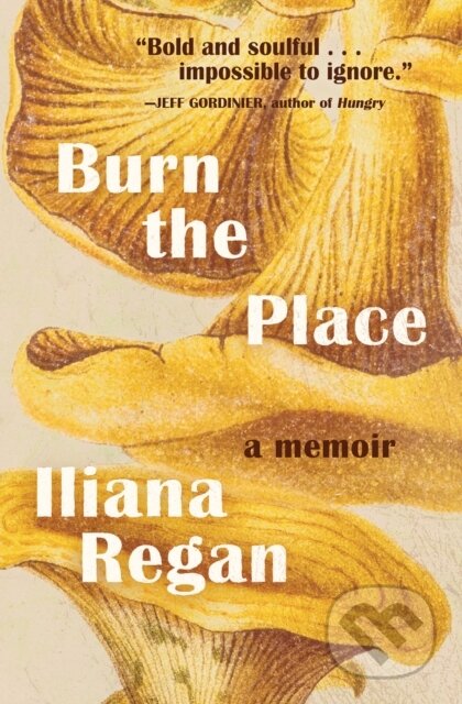 Kniha: Burn the Place (Iliana Regan). , 2019