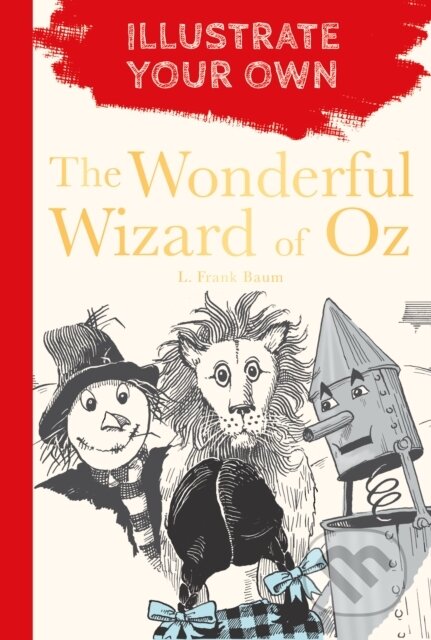The Wonderful Wizard of Oz (Illustrate Your Own) - L. Frank Baum