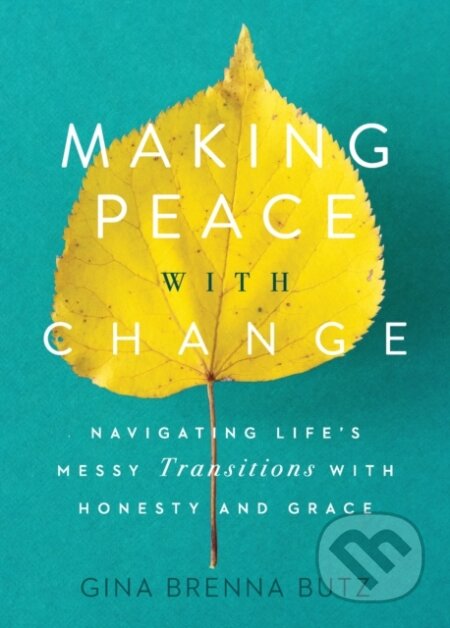 Kniha: Making Peace with Change (Gina Brenna Butz). , 2020