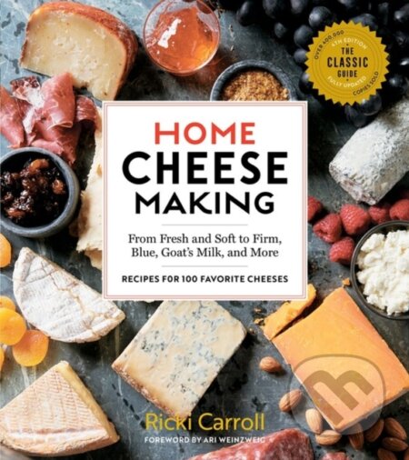 Home Cheese Making, 4th Edition (From Fresh and Soft to Firm, Blue, Goat’s Milk, and More; Recipes for 100 Favorite Cheeses) - kniha z kategorie…