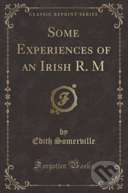 Kniha: Some Experiences Of An Irish R M (Edith Somerville). Forgotten Books, 2018
