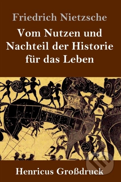 Kniha: Vom Nutzen und Nachteil der Historie fur das Leben (Großdruck) (Friedrich Nietzsche). , 2019