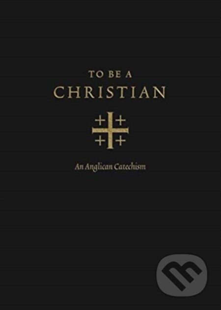Kniha: To Be a Christian (Anglican Church in North America, Joel Scandrett a J. I. Packer). Crossway Books, 2020