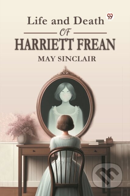 Kniha: Life and Death of Harriett Frean (May Sinclair). Double 9 Books LLP, 2025