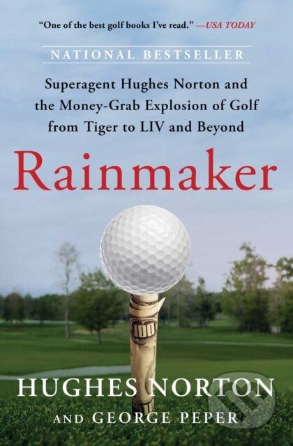 Rainmaker (Superagent Hughes Norton and the Money-Grab Explosion of Golf from Tiger to LIV and Beyond) - kniha z kategorie Byznys a management
