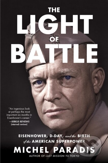 The Light of Battle (Eisenhower, D-Day, and the Birth of the American Superpower)