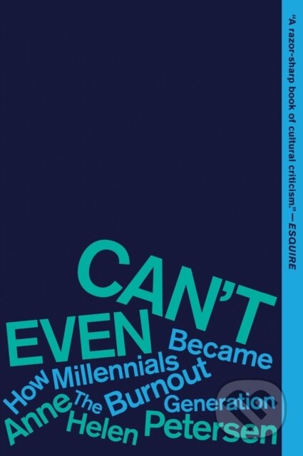 Can't Even (How Millennials Became the Burnout Generation)