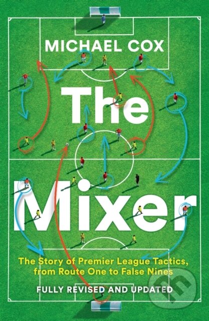 The Mixer (The Story of Premier League Tactics, from Route One to False Nines)