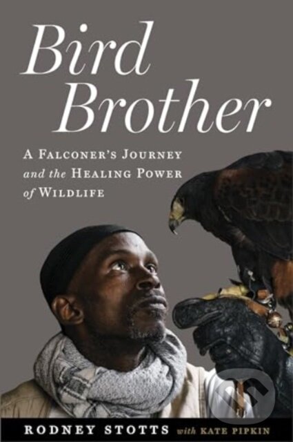 Bird Brother (A Falconer's Journey and the Healing Power of Wildlife)