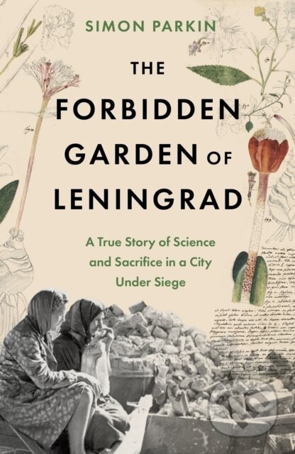 The Forbidden Garden of Leningrad (A True Story of Science and Sacrifice in a City under Siege) - kniha z kategorie Historie