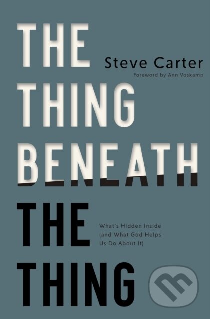The Thing Beneath the Thing (What's Hidden Inside (and What God Helps Us Do About It))