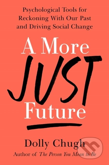 A More Just Future (Psychological Tools for Reckoning with Our Past and Driving Social Change) - kniha z kategorie Humanitní a společenské vědy