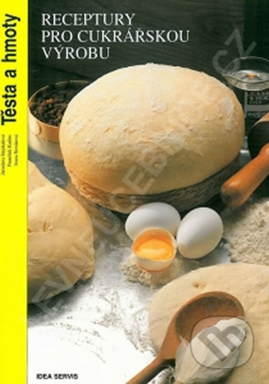 Receptury pro cukrářskou výrobu - Těsta a hmoty, Idea servis, 2006