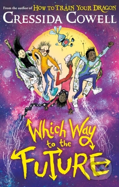 Which Way To The Future (The out-of-this-world new series from the author of HOW TO TRAIN YOUR DRAGON)