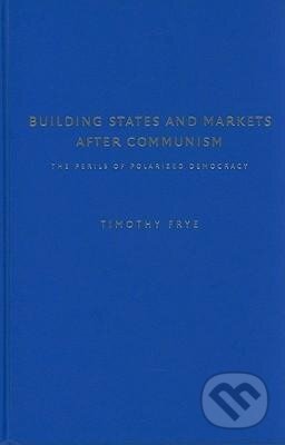 Kniha: Building States and Markets after Communism (Timothy M. Frye). Cambridge University Press, 2010