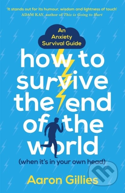 Kniha: How to Survive the End of the World (When it's in Your Own Head) (Aaron Gillies). Two Roads, 2019