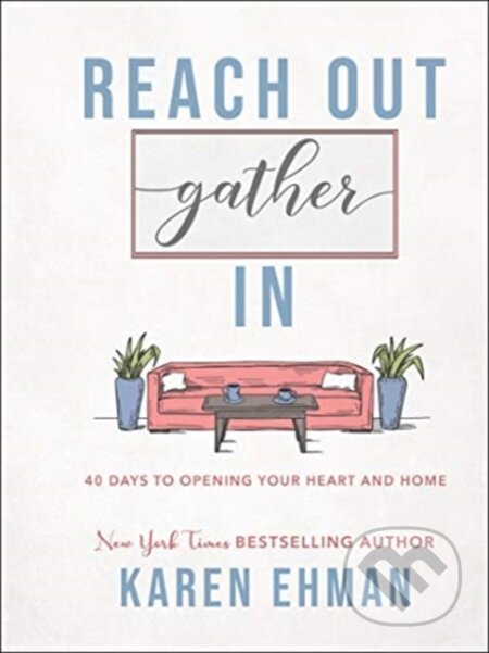 Kniha: Reach Out, Gather In – 40 Days to Opening Your Heart and Home (Karen Ehman). , 2020