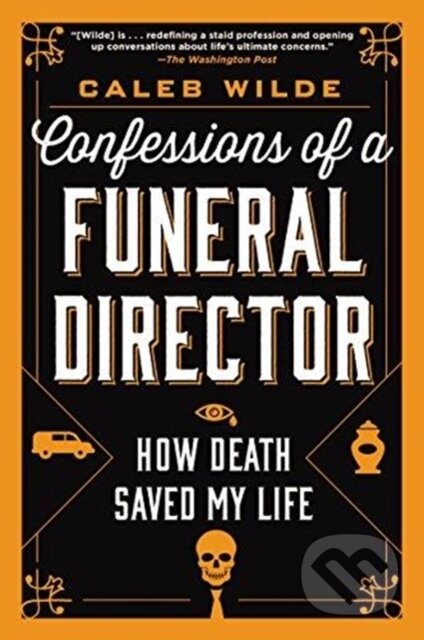Kniha: Confessions of a Funeral Director (Caleb Wilde). HarperOne, 2018