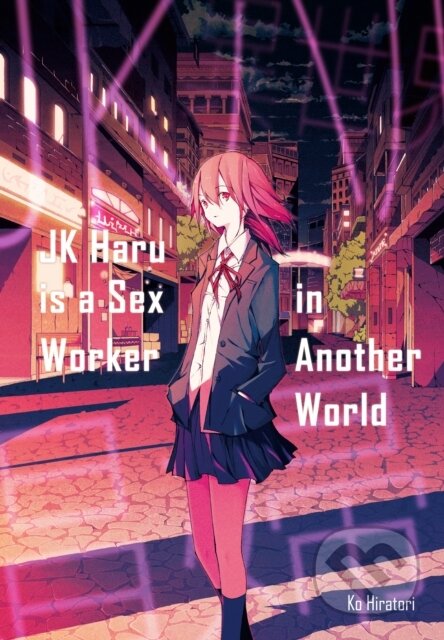 Kniha: JK Haru is a Sex Worker in Another World (Ko Hiratori a Aimee Zink). J-Novel Club, 2019