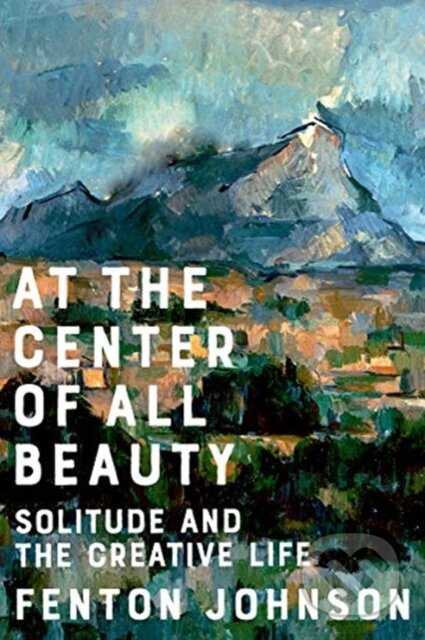 At the Center of All Beauty (Solitude and the Creative Life)