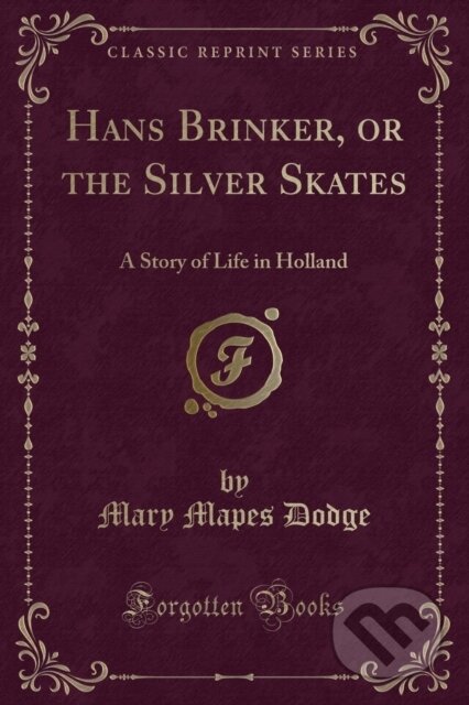 Kniha: Hans Brinker Or The Silver Skates (Mary Mapes Dodge). Forgotten Books, 2018