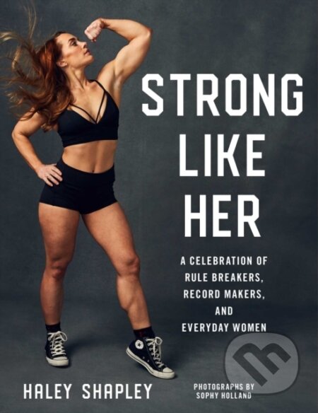 Strong Like Her (A Celebration of Rule Breakers, History Makers, and Unstoppable Athletes)
