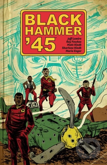 Kniha: Black Hammer '45: From the World of Black Hammer (Jeff Lemire a Ray Fawkes). , 2019