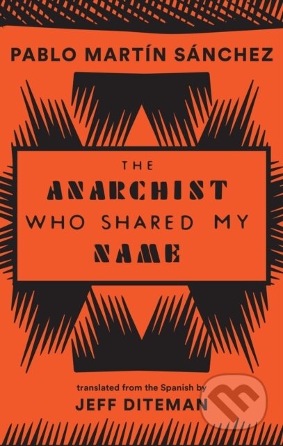Kniha: The Anarchist Who Shared My Name (Pablo Martn Snchez). Deep Vellum Publishing, 2019