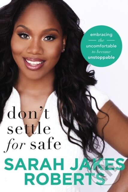 Kniha: Don't Settle for Safe (Sarah Jakes Roberts). Thomas Nelson Publishers, 2018