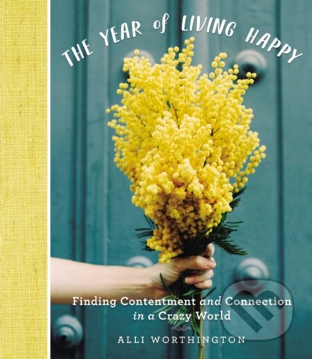 The Year of Living Happy (Finding Contentment and Connection in a Crazy World (A 100-Day Devotional Journal))