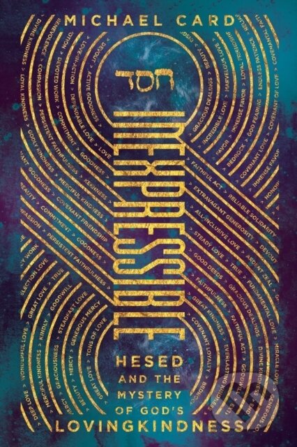 Kniha: Inexpressible – Hesed and the Mystery of God`s Lovingkindness (Michael Card). Inter-Varsity, 2018