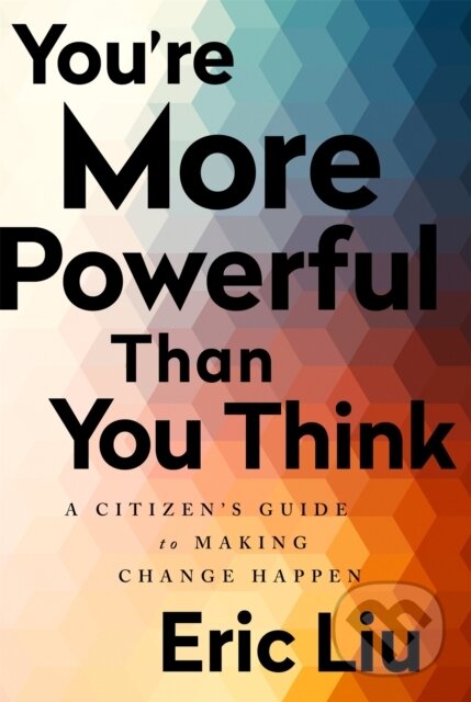 You're More Powerful than You Think (A Citizen's Guide to Making Change Happen)