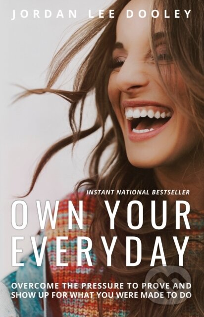 Kniha: Own your Everyday: Overcome the Pressure to Prove and Show up for What you Were Made to Do (Jordan Lee Dooley). , 2019