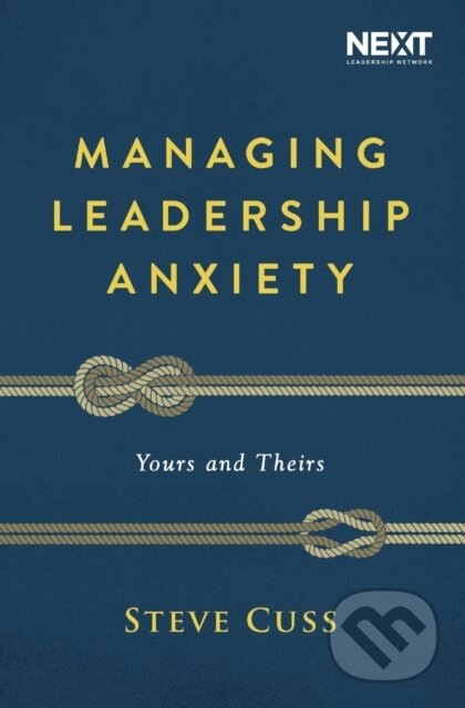 Managing Leadership Anxiety (Yours and Theirs) - Steve Cuss