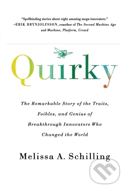Quirky (The Remarkable Story of the Traits, Foibles, and Genius of Breakthrough Innovators Who Changed the World)