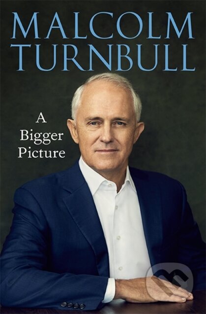 Kniha: A Bigger Picture (Malcolm Turnbull). Hardie Grant, 2020