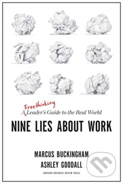 Kniha: Nine Lies About Work (Ashley Goodall a Marcus Buckingham). Harvard Business Review Press, 2019