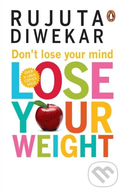 Kniha: Don't Lose Your Mind, Lose Your Weight (Rujuta Diwekar). , 2019