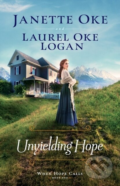 Kniha: Unyielding Hope (Janette Oke a Laurel Oke Logan). , 2020