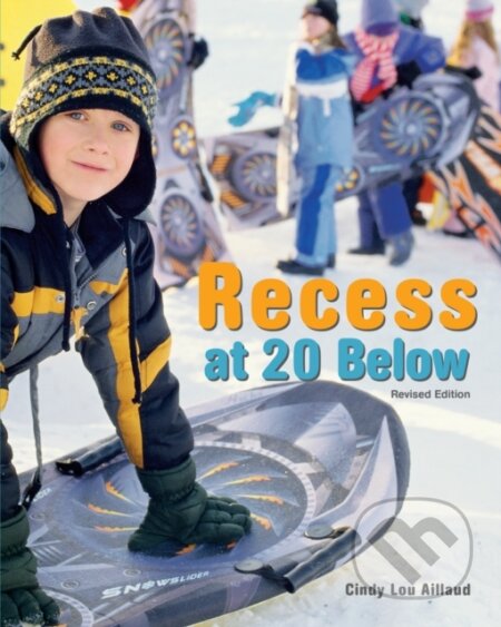 Kniha: Recess at 20 Below, Revised Edition (Cindy Lou Aillaud). , 2019
