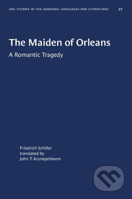Kniha: The Maiden of Orleans (Johann Christoph Friedrich Schiller). The University of North Carolina, 2020