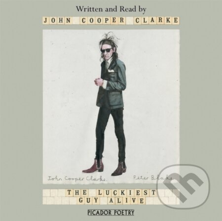 Kniha: The Luckiest Guy Alive (John Cooper Clarke). , 2018